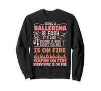 Ballet Dancer Dance Girl Ballerina Being A Ballerina Is Easy Sweatshirt