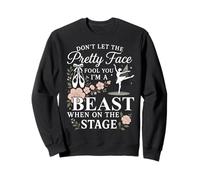 Ballet Dancer Dance Girl Ballerina Don't Let The Pretty Face Sweatshirt