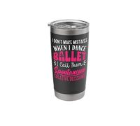 Ballet Dancer Dance Girl Ballerina I Don't Make Mistakes Stainless Steel Insulated Tumbler