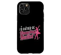 Ballet Dancer Dance Girl Ballerina I'd Rather Be Dancing Case for iPhone 11 Pro