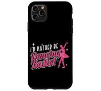Ballet Dancer Dance Girl Ballerina I'd Rather Be Dancing Case for iPhone 11 Pro Max