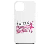 Ballet Dancer Dance Girl Ballerina I'd Rather Be Dancing Case for iPhone 13