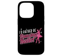 Ballet Dancer Dance Girl Ballerina I'd Rather Be Dancing Case for iPhone 14 Pro