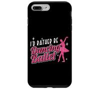Ballet Dancer Dance Girl Ballerina I'd Rather Be Dancing Case for iPhone 7 Plus/8 Plus