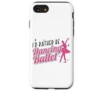 Ballet Dancer Dance Girl Ballerina I'd Rather Be Dancing Case for iPhone SE (2020) / 7 / 8