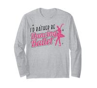 Ballet Dancer Dance Girl Ballerina I'd Rather Be Dancing Long Sleeve T-Shirt