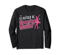 Ballet Dancer Dance Girl Ballerina I'd Rather Be Dancing Long Sleeve T-Shirt
