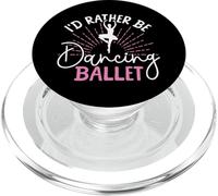 Ballet Dancer Dance Girl Ballerina I'd Rather Be Dancing PopSockets PopGrip for MagSafe