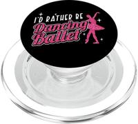 Ballet Dancer Dance Girl Ballerina I'd Rather Be Dancing PopSockets PopGrip for MagSafe