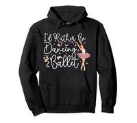 Ballet Dancer Dance Girl Ballerina I'd Rather Be Dancing Pullover Hoodie