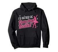 Ballet Dancer Dance Girl Ballerina I'd Rather Be Dancing Pullover Hoodie
