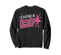 Ballet Dancer Dance Girl Ballerina I'd Rather Be Dancing Sweatshirt