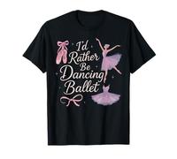 Ballet Dancer Dance Girl Ballerina I'd Rather Be Dancing T-Shirt