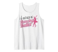Ballet Dancer Dance Girl Ballerina I'd Rather Be Dancing Tank Top
