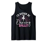 Ballet Dancer Dance Girl Ballerina I'd Rather Be Dancing Tank Top