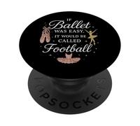 Ballet Dancer Dance Girl Ballerina If Ballet Was Easy It PopSockets Adhesive PopGrip