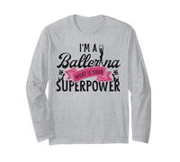 Ballet Dancer Dance Girl Ballerina I'm A Ballerina What Is Long Sleeve T-Shirt