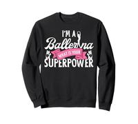 Ballet Dancer Dance Girl Ballerina I'm A Ballerina What Is Sweatshirt