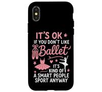 Ballet Dancer Dance Girl Ballerina It's Ok If You Don't Like Case for iPhone X/XS