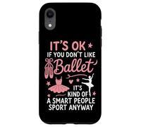 Ballet Dancer Dance Girl Ballerina It's Ok If You Don't Like Case for iPhone XR
