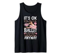 Ballet Dancer Dance Girl Ballerina It's Ok If You Don't Like Tank Top