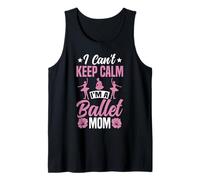 Ballet Dancer Dance Girl Ballerina Mom I Can't Keep Calm I'm Tank Top