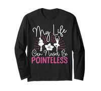 Ballet Dancer Dance Girl Ballerina My Life Can Never Be Long Sleeve T-Shirt
