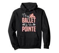 Ballet Dancer Dance Girl Ballerina Pointe Shoe My Ballet Is Pullover Hoodie