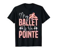 Ballet Dancer Dance Girl Ballerina Pointe Shoe My Ballet is T-Shirt