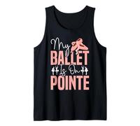 Ballet Dancer Dance Girl Ballerina Pointe Shoe My Ballet is Tank Top