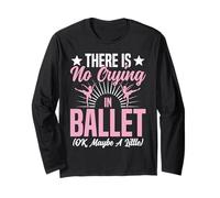 Ballet Dancer Dance Girl Ballerina There is No Crying in Long Sleeve T-Shirt