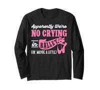 Ballet Dancer Dance Girl Ballerina There Is No Crying In Long Sleeve T-Shirt