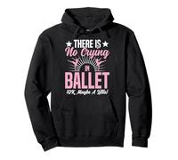 Ballet Dancer Dance Girl Ballerina There Is No Crying In Pullover Hoodie