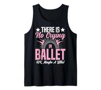Ballet Dancer Dance Girl Ballerina There is No Crying in Tank Top