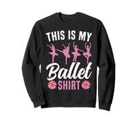 Ballet Dancer Dance Girl Ballerina This Is My Ballet Shirt Sweatshirt