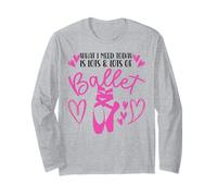 Ballet Dancer Dance Girl Ballerina What I Need Today Is Lots Long Sleeve T-Shirt