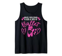 Ballet Dancer Dance Girl Ballerina What I Need Today Is Lots Tank Top