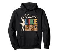 Ballet Dancer Dancing Lover, Dance Like Nobody's Watching Pullover Hoodie