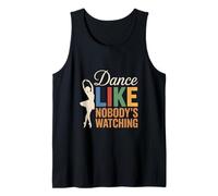 Ballet Dancer Dancing Lover, Dance Like Nobody's Watching Tank Top