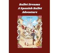 Ballet Dreams: A Spanish Ballet Adventure: A Ballet-Inspired Coloring Story for Kids & Teens (Ballet Dreams Coloring Book Series)