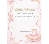 Ballet Dreams Coloring Book: 32 Graceful Ballet Pages for Girls Ages 6-12 | Elegant Dancers, Pointe Shoes, Tutus & Ballet-Themed Designs
