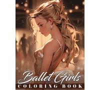 Ballet Girls Coloring Book: Ballerina Beauties Coloring Pages with Ballroom Tutu Dresses and Whimsical Anime Manga Illustrations for Kids and Adults Relaxation