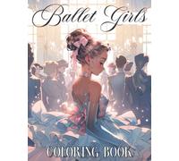 Ballet Girls Coloring Book: Whimsical Ballet Dancers Coloring Page Featuring Enchanting Anime Dance Scenes Illustrations For Adults & Teens For Relaxation And Stress Relief