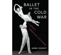 Ballet in the Cold War: A Soviet-American Exchange – Oxford University Press