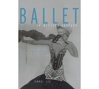 Ballet in Western Culture: A History of Its Origins and Evolution