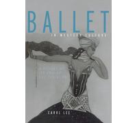 Ballet in Western Culture: A History of Its Origins and Evolution