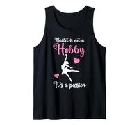 Ballet is Not A Hobby It's A Passion Ballerina Ballet Dancer Tank Top
