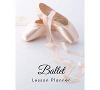 Ballet Lesson Planner: The Book to Organize Your Lessons, Combinations, Music, and Formations For Ballet Class - Pointe Shoes on White (Dance Teacher Books)