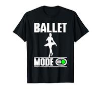 Ballet Mode On Dance Lover Ballerina T-Shirt