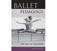 Ballet Pedagogy : The Art of Teaching